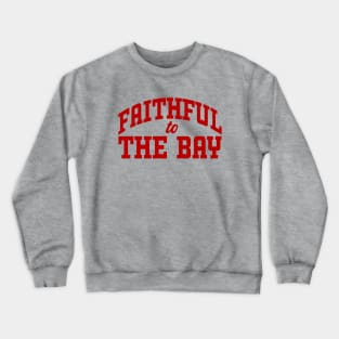 Faithful to the Bay! Support the Niners! Crewneck Sweatshirt